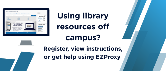 Off Campus Resources. UConn Health students, staff and affiliated users can find more information about how to register or use resources off campus through EZProxy and who they can contact for help.