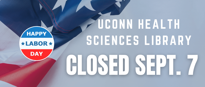 Happy Labor Day. UConn Health Sciences Library closed September 7