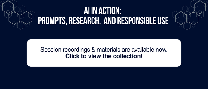 AI in Action: Prompts, Research, and Responsible Use. Session recordings & materials are available now. Click to view the collection!