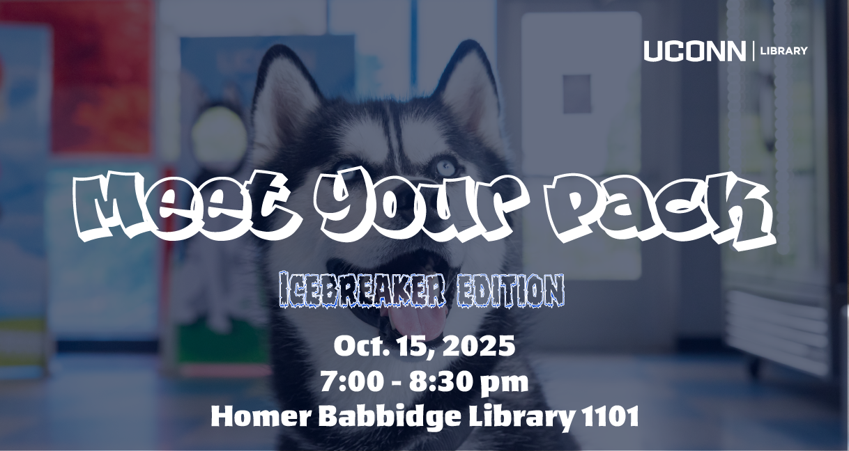 Meet Your Pack: Icebreaker Edition. Join fellow campus change, transfer, and other students on an unconventional college journey for a fun evening of snacks, games, icebreakers, and new friends. October 15 from 7pm - 8:30pm in Homer Babbidge Library room 1101.