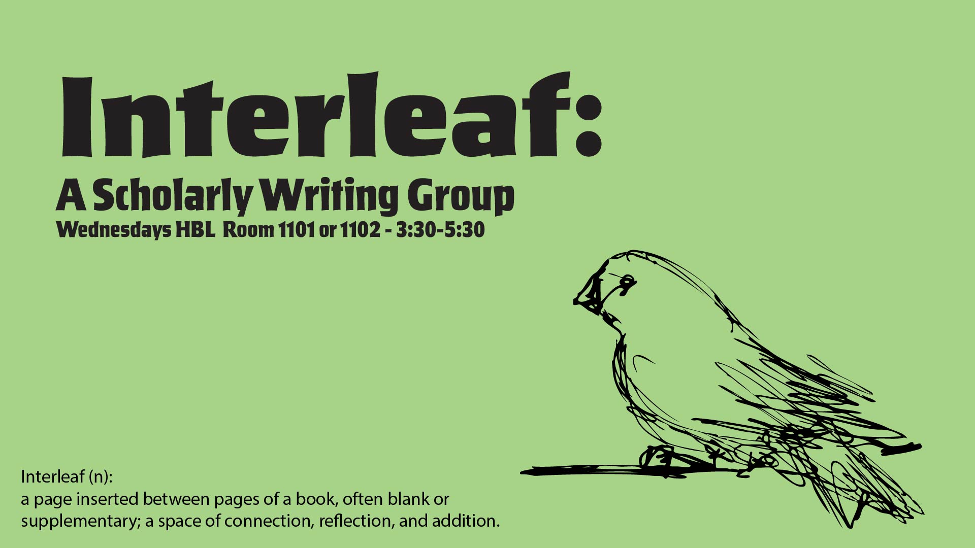 Interleaf: A Scholarly Writing Group. Weekly meetings Wednesdays, from 3:30pm to 5:30pm in HBL 1101 or 1102.