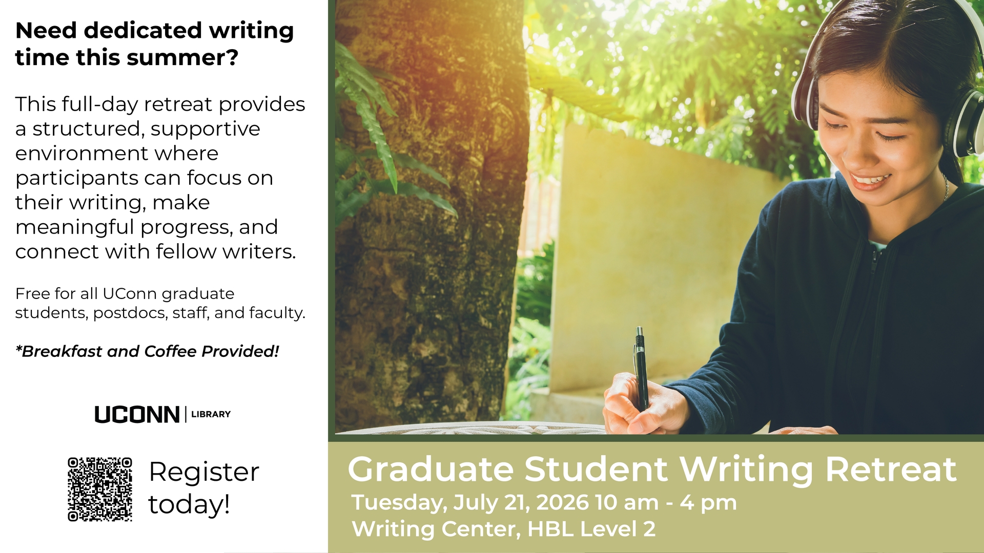image of a student writing at a desk. text: Need dedicated writing time this summer? This full-day retreat provides a structured, supportive environment where participants can focus on their writing, make meaningful progress, and connect with fellow writers. Free for all UConn graduate students, postdocs, staff, and faculty. *Breakfast and Coffee Provided! Register today.