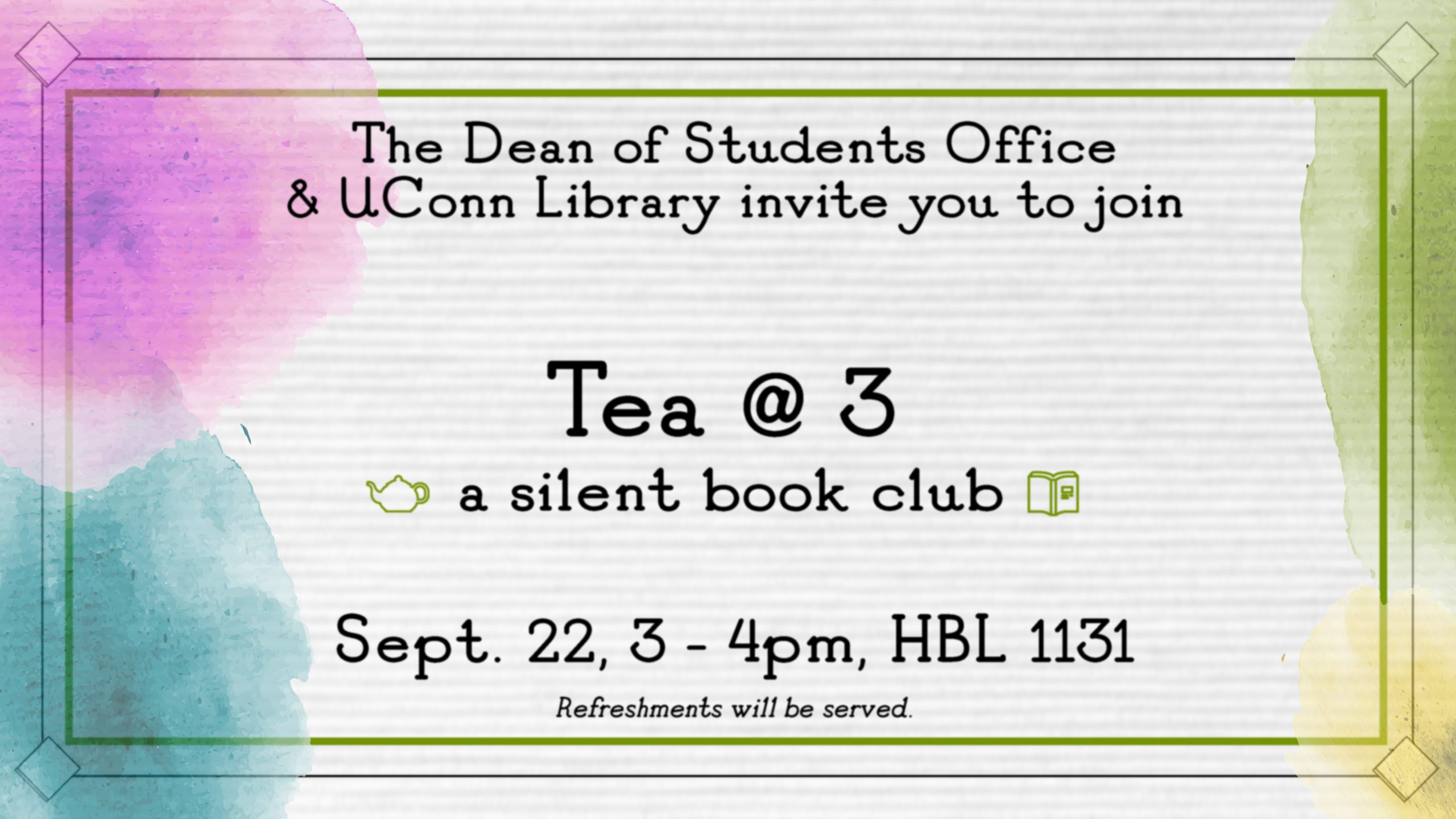The Dean of Students office and UConn Library invite you to join Tea @ 3, a silent bookclub. 9/22 from 3pm to 4pm in HBL 1131. Refreshments will be served.